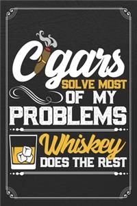 Cigars Solve Most Of My Problems Whiskey Does The Rest