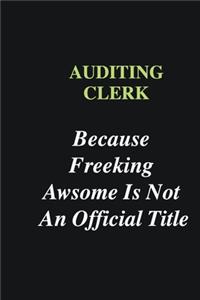 Auditing Clerk Because Freeking Awsome is Not An Official Title