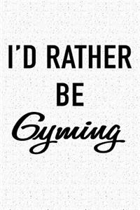 I'd Rather Be Gyming