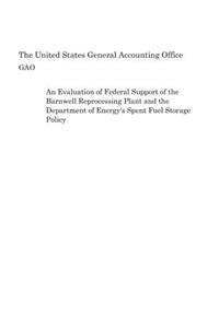 An Evaluation of Federal Support of the Barnwell Reprocessing Plant and the Department of Energy's Spent Fuel Storage Policy