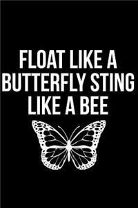 Float Like a Butterfly Sting Like a Bee
