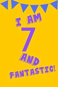 I Am 7 and Fantastic!