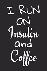 I Run On Insulin and Coffee