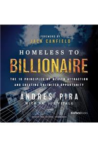 Homeless to Billionaire: The 18 Principles of Wealth Attraction and Creating Unlimited Opportunity