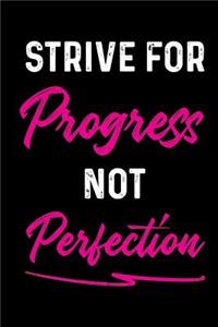 Strive for Progress Not Perfection