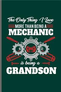 The only thing I love more than being a Mechanic is being a Grandson