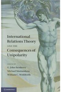International Relations Theory and the Consequences of Unipolarity