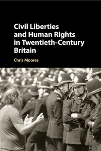 Civil Liberties and Human Rights in Twentieth-Century Britain