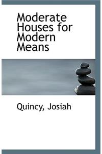 Moderate Houses for Modern Means