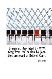 Everyman. Reprinted by W.W. Greg from the Edition by John Skot Preserved at Britwell Court