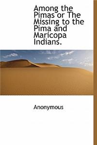Among the Pimas or the Missing to the Pima and Maricopa Indians.