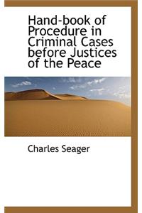 Hand-Book of Procedure in Criminal Cases Before Justices of the Peace