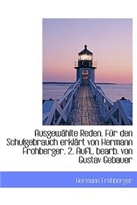 Ausgewahlte Reden. Fur Den Schulgebrauch Erklart Von Hermann Frohberger. 2. Aufl., Bearb. Von Gustav