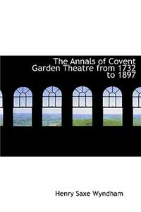 The Annals of Covent Garden Theatre from 1732 to 1897