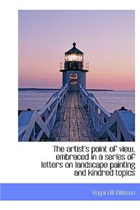 The Artist's Point of View, Embraced in a Series of Letters on Landscape Painting and Kindred Topics