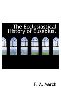The Ecclesiastical History of Eusebius.
