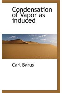 Condensation of Vapor as Induced