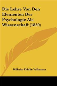 Lehre Von Den Elementen Der Psychologie Als Wissenschaft (1850)