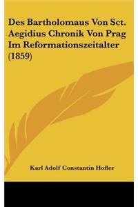Des Bartholomaus Von Sct. Aegidius Chronik Von Prag Im Reformationszeitalter (1859)