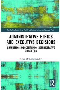 Administrative Ethics and Executive Decisions