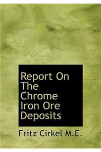 Report on the Chrome Iron Ore Deposits
