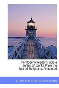 The Modern Reader's Bible a Series of Works from the Sacred Scriptures Presented