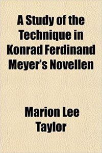 A Study of the Technique in Konrad Ferdinand Meyer's Novellen