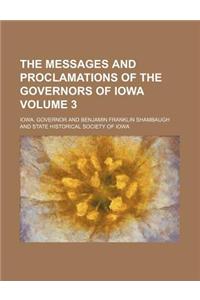 The Messages and Proclamations of the Governors of Iowa Volume 3