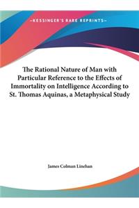 The Rational Nature of Man with Particular Reference to the Effects of Immortality on Intelligence According to St. Thomas Aquinas, a Metaphysical Study