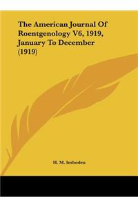 The American Journal of Roentgenology V6, 1919, January to December (1919)