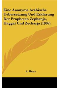 Eine Anonyme Arabische Uebersetzung Und Erklarung Der Propheten Zephanja, Haggai Und Zecharja (1902)