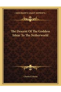 The Descent Of The Goddess Ishtar To The Netherworld