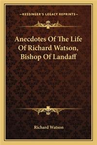 Anecdotes Of The Life Of Richard Watson, Bishop Of Landaff