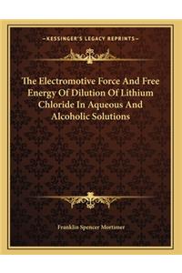 The Electromotive Force And Free Energy Of Dilution Of Lithium Chloride In Aqueous And Alcoholic Solutions