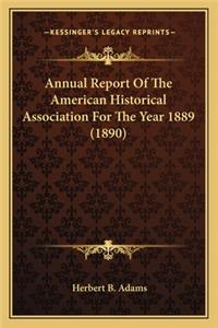 Annual Report Of The American Historical Association For The Year 1889 (1890)