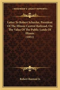 Letter To Robert Schuyler, President Of The Illinois Central Railroad, On The Value Of The Public Lands Of Illinois (1851)