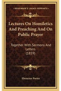 Lectures On Homiletics And Preaching And On Public Prayer