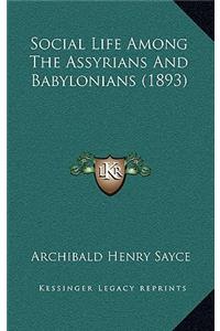 Social Life Among The Assyrians And Babylonians (1893)