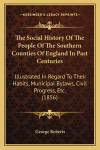 Social History Of The People Of The Southern Counties Of England In Past Centuries