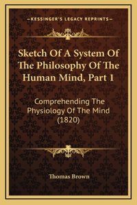 Sketch Of A System Of The Philosophy Of The Human Mind, Part 1