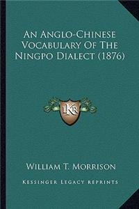 Anglo-Chinese Vocabulary Of The Ningpo Dialect (1876)
