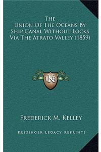 The Union Of The Oceans By Ship Canal Without Locks Via The Atrato Valley (1859)