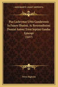 Piae Lachrymae Urbis Gandavensis In Funere Illustmi. Ac Reverendissimi Domini Antoni Triest Septimi Gandae Episcopi (1657)