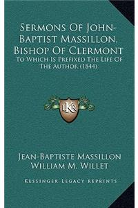 Sermons Of John-Baptist Massillon, Bishop Of Clermont