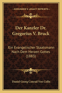 Der Kanzler Dr. Gregorius V. Bruck