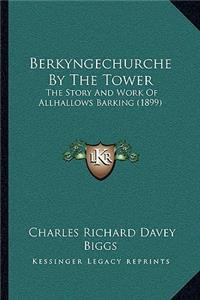 Berkyngechurche By The Tower