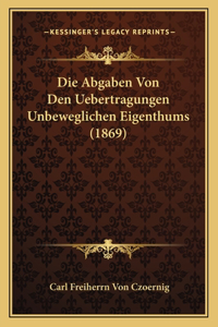 Die Abgaben Von Den Uebertragungen Unbeweglichen Eigenthums (1869)