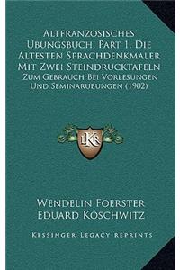 Altfranzosisches Ubungsbuch, Part 1, Die Altesten Sprachdenkmaler Mit Zwei Steindrucktafeln