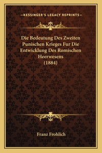 Die Bedeutung Des Zweiten Punischen Krieges Fur Die Entwicklung Des Romischen Heerwesens (1884)