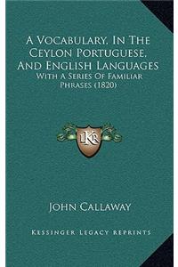 A Vocabulary, In The Ceylon Portuguese, And English Languages